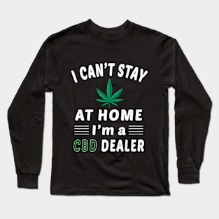 I Can't Stay Home Cbd Dealer Long Sleeve T-Shirt